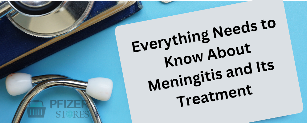Everything One Needs to Know About Meningitis and Its Treatment