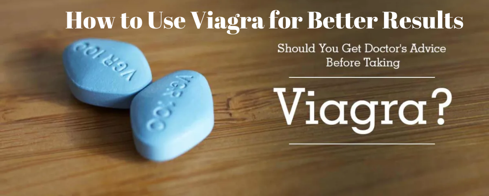How to use Viagra for better results