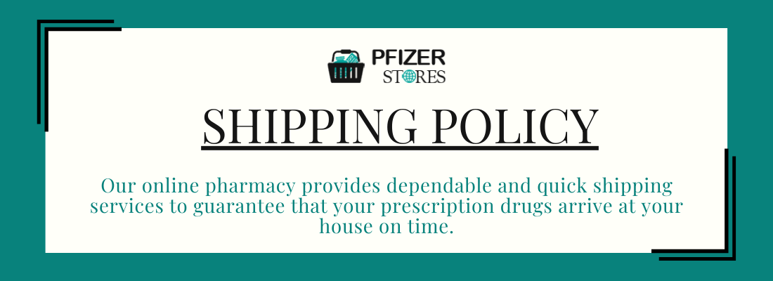 Shipping Policy - Pfizer Stores